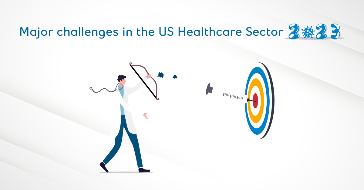 Major challenges in the US Healthcare Sector, 2023 Healthcare IT Services